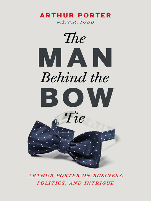 Title details for The Man Behind the Bow Tie by Arthur  Porter - Available
